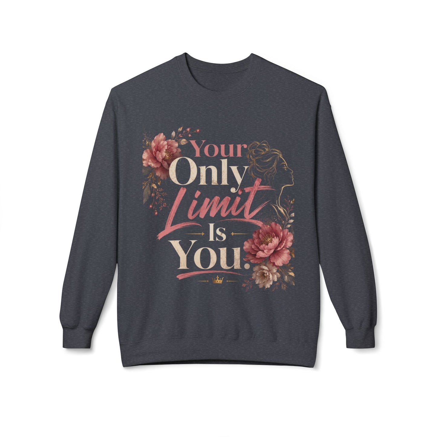 Your Only Limit Is You Sweatshirt | Motivational Floral Crewneck | Women's Inspirational Sweatshirt | Self Love Gift