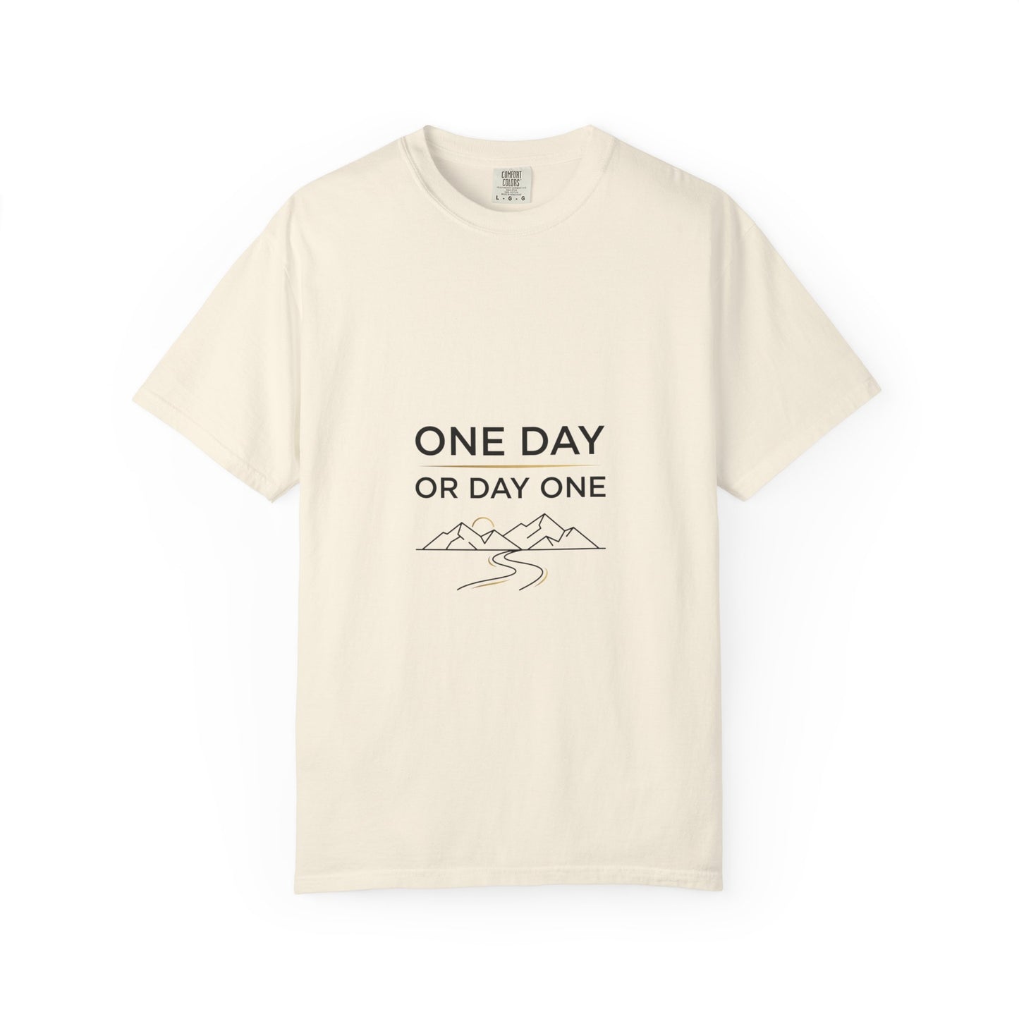 One Day or Day One Comfort Colors® T-Shirt | Motivational Graphic Tee | Inspirational Shirt | Unisex Premium Cotton Tee
