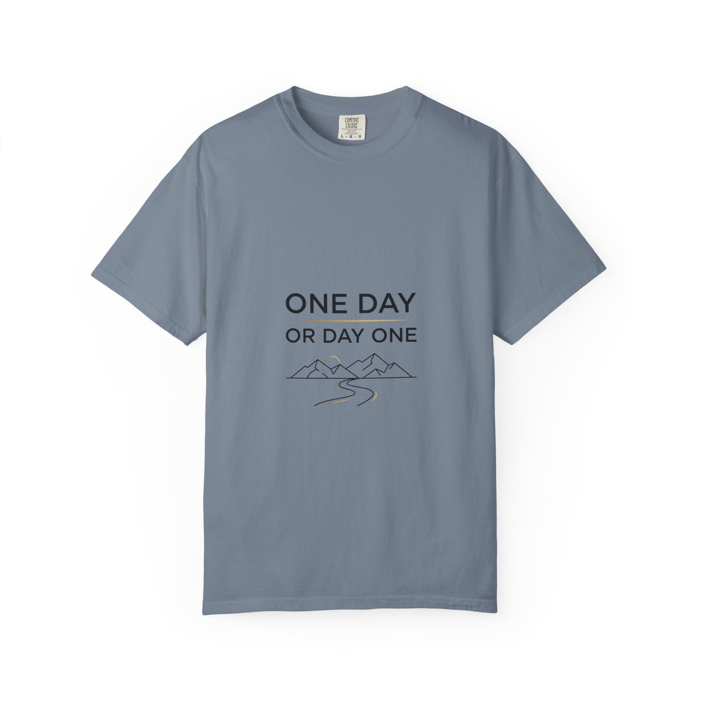 One Day or Day One Comfort Colors® T-Shirt | Motivational Graphic Tee | Inspirational Shirt | Unisex Premium Cotton Tee