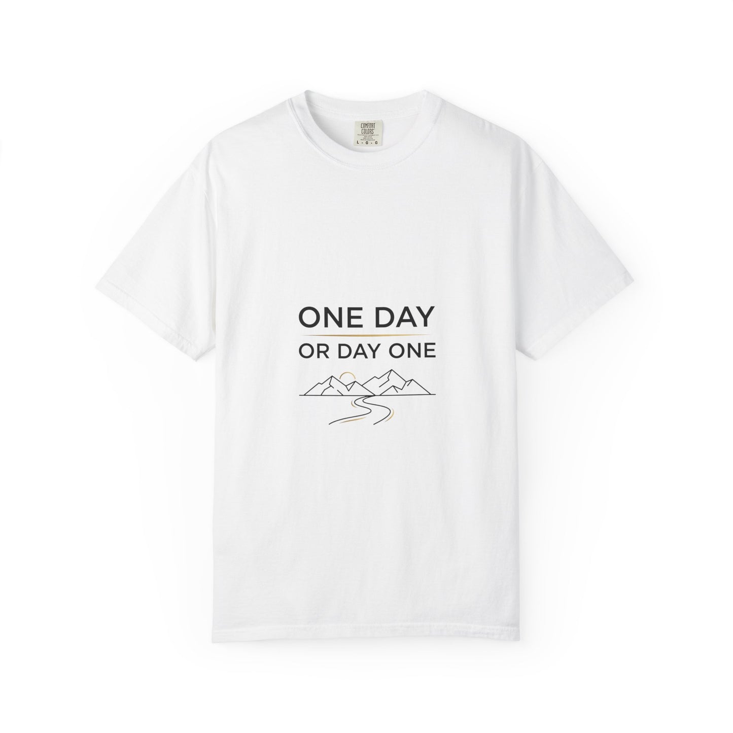 One Day or Day One Comfort Colors® T-Shirt | Motivational Graphic Tee | Inspirational Shirt | Unisex Premium Cotton Tee