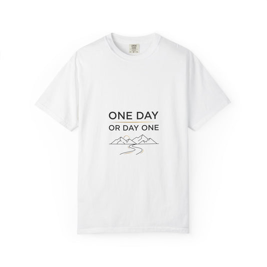 One Day or Day One Comfort Colors® T-Shirt | Motivational Graphic Tee | Inspirational Shirt | Unisex Premium Cotton Tee