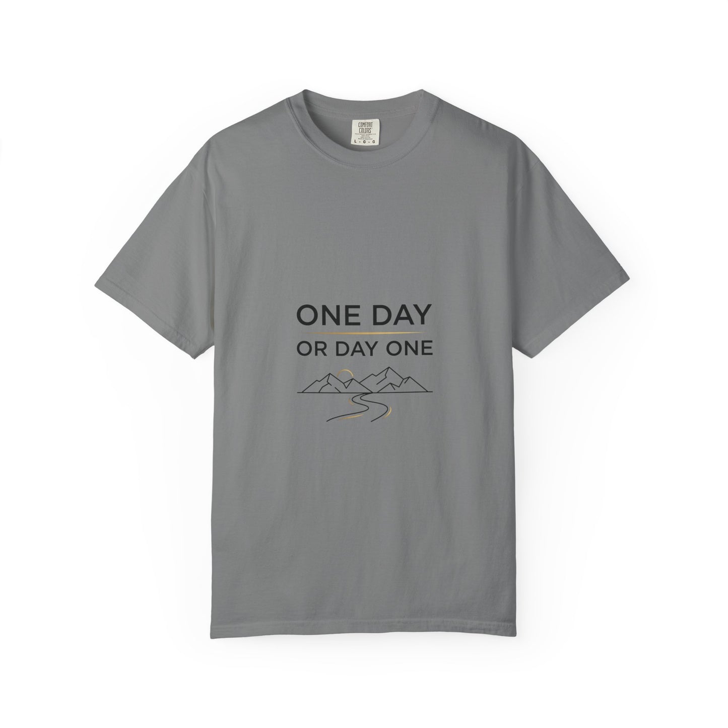 One Day or Day One Comfort Colors® T-Shirt | Motivational Graphic Tee | Inspirational Shirt | Unisex Premium Cotton Tee