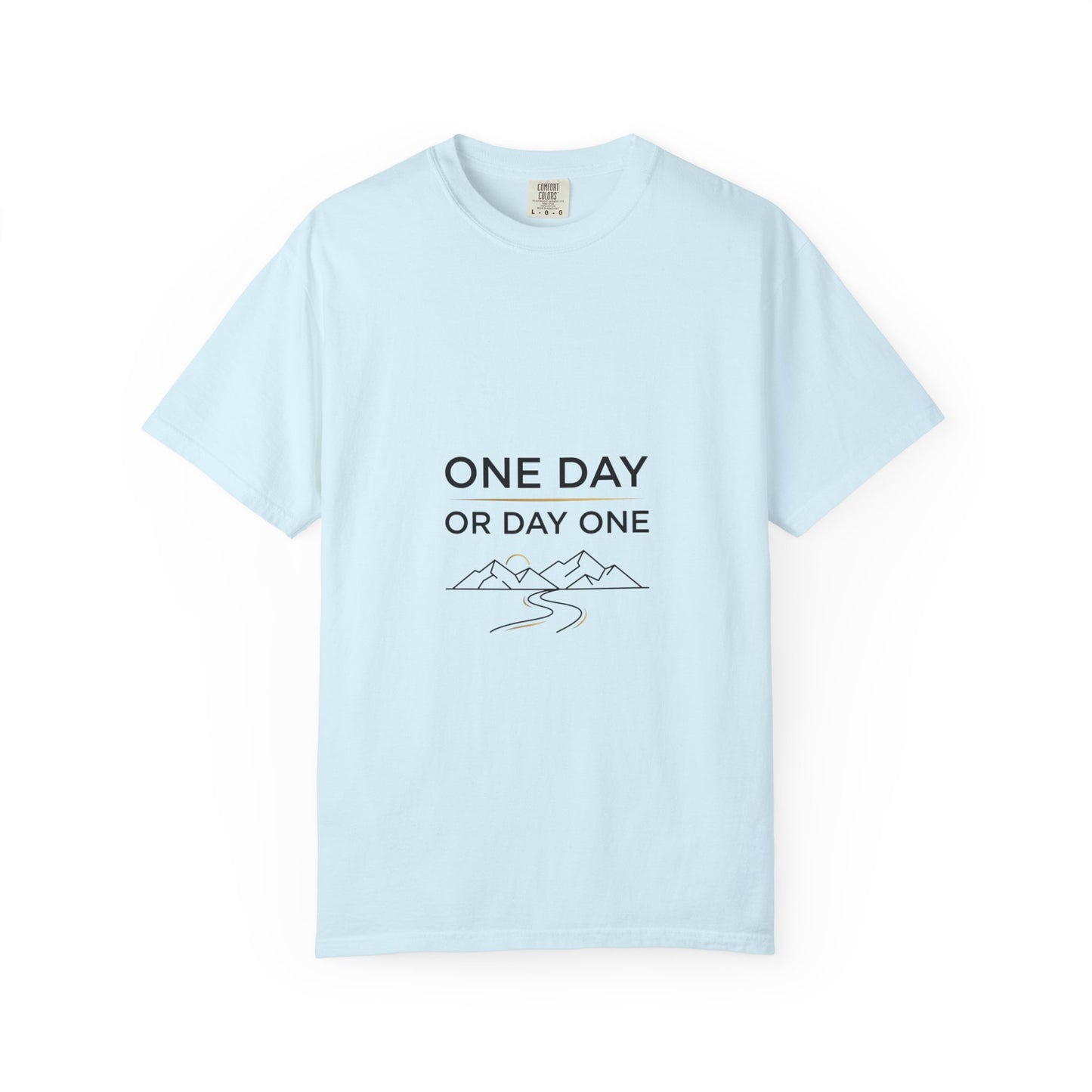 One Day or Day One Comfort Colors® T-Shirt | Motivational Graphic Tee | Inspirational Shirt | Unisex Premium Cotton Tee